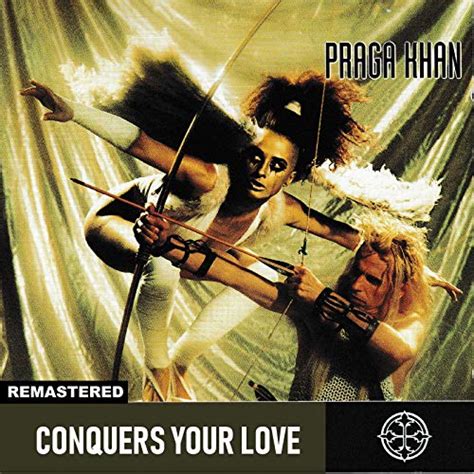 conquers your love remastered by praga khan on amazon music amazon