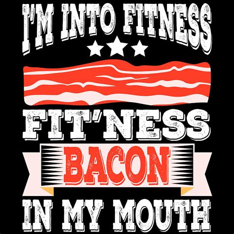 When Bacon Is Love Bacon Is Life Im Into Fitness Fitness Bacon In My