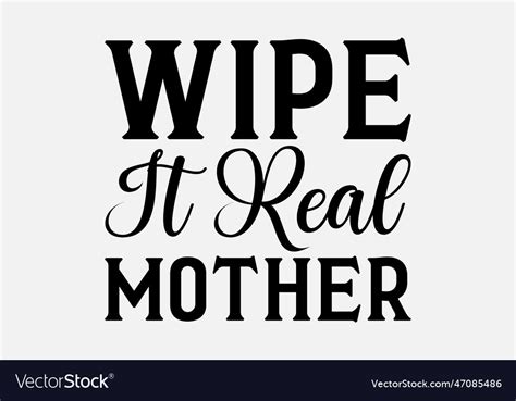 wipe it real mother royalty free vector image vectorstock