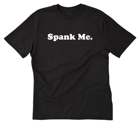 spank me t shirt tee shirt funny naughty bdsm sub gag whip paddle otk