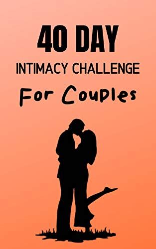 40 day intimacy challenge for couples ignite intimacy in your marriage