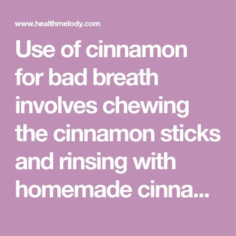 use of cinnamon for bad breath involves chewing the cinnamon sticks and