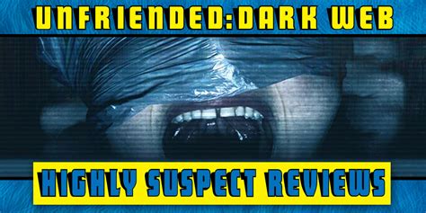 highly suspect reviews unfriended the dark web one of us