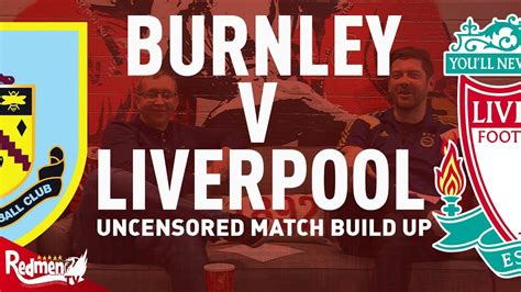burnley  liverpool uncensored match build  youtube