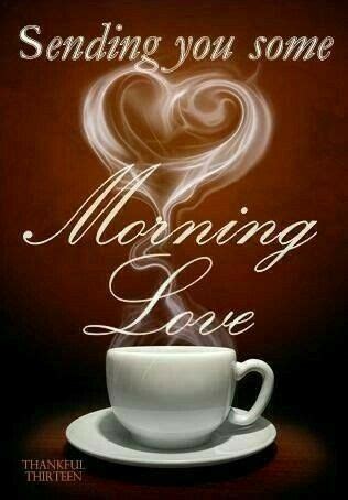 pin  patti floyd  coffee morning love quotes good morning quotes good morning beautiful