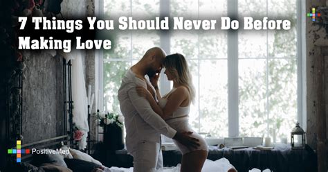 7 Things You Should Never Do Before Making Love Positivemed