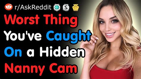 what s the worst thing you ve caught on a hidden nanny cam reddit