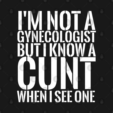 Im Not A Gynecologist But I Know Gynecologist Gyno Funny