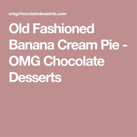 Old Fashioned Banana Cream Pie Omg Chocolate Desserts Cream Pie