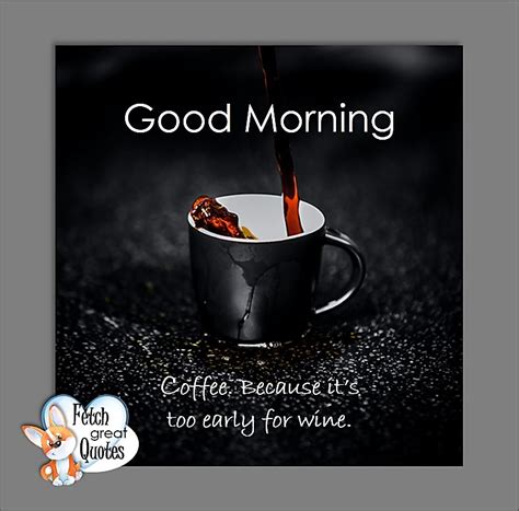 Coffee Themed Good Morning Fetch Great Quotes