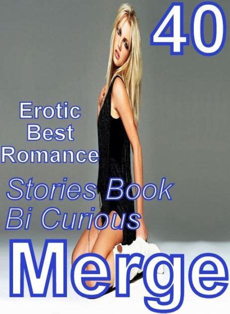 Steamy Xxx 40 Erotic Best Romance Stories Book Bi Curious