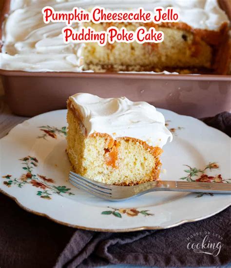Pumpkin Cheesecake Jello Pudding Poke Cake Moore Or Less