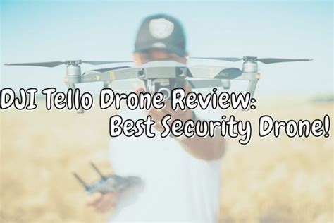 dji tello drone review  security drone hard disk reviews