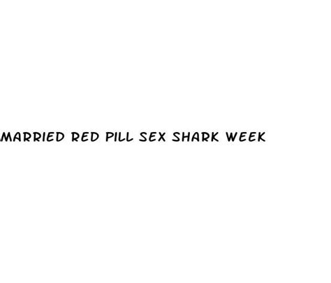 Married Red Pill Sex Shark Week Ecptote Website