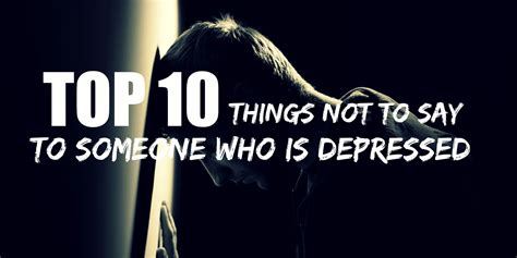 10 things not to say to a depressed person dailypedia