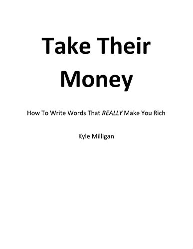 Take Their Money How To Write The Words That Really Make You Rich