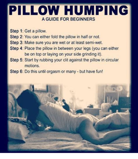 pillow humping a guide for beginners step 1 get a pillow step 2 you can either fold the pillow