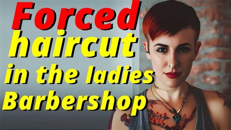 haircut stories forced haircut in the ladies barbershop youtube