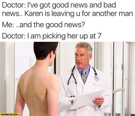Doctor I’ve Got Good News And Bad News Karen Is Leaving You For