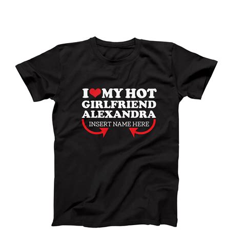 I Love My Hot Girlfriend Custom T Shirt Custom Girlfriend N Inspire