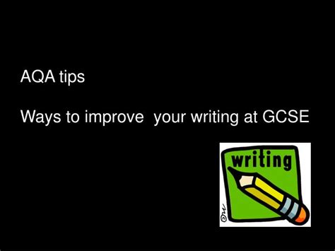 aqa tips ways  improve  writing  gcse powerpoint