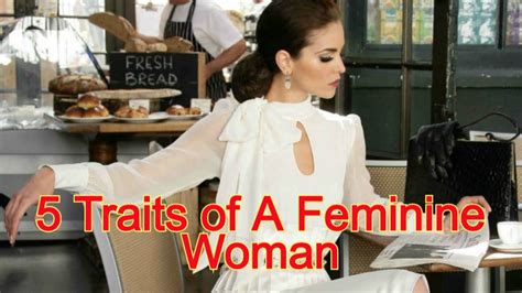 5 Important Traits Of A Feminine Woman Femininity Is A Must Have