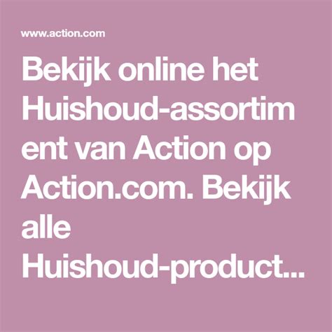 bekijk  het huishoud assortiment van action op actioncom bekijk alle huishoud producten