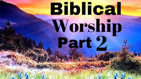 biblical worship  spirit   truth youtube
