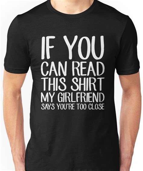 If You Can Read This Shirt My Girlfriend Says Youre Too Close Funny