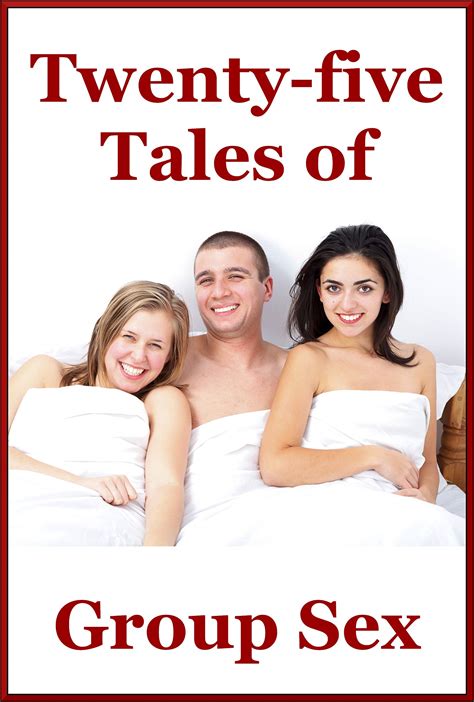 Twenty Five Tales Of Group Sex Because More People Is More Fun