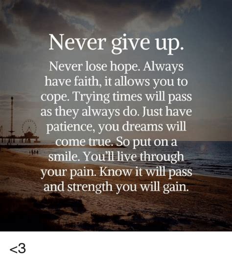 never give up never lose hope always have faith it allows you to cope