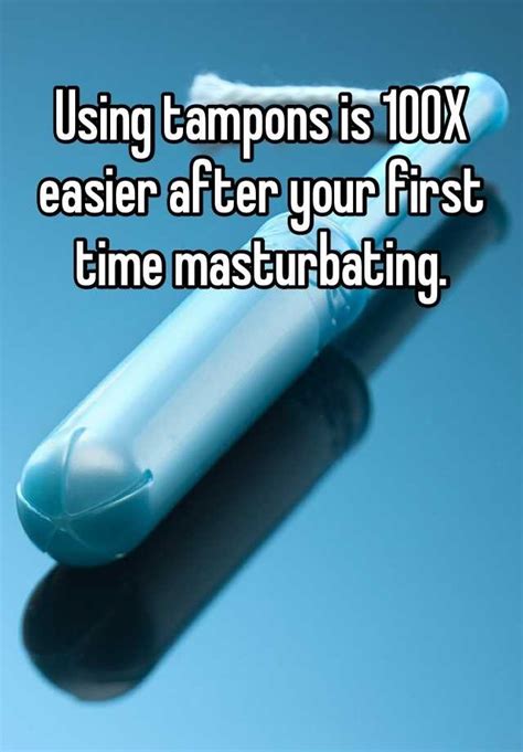 Using Tampons Is 100x Easier After Your First Time Masturbating