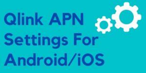 qlink apn settings  fastest apn  qlink wireless