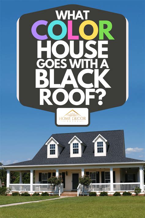 what color house goes with a black roof home decor bliss