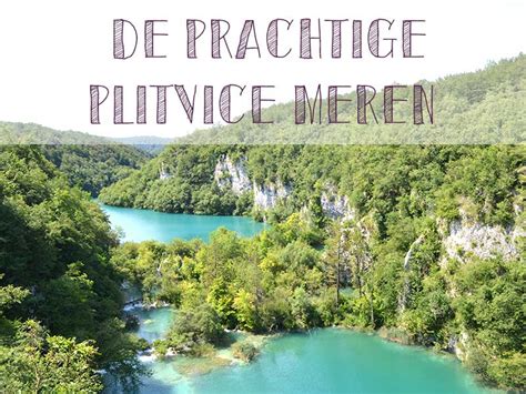 de prachtige plitvice meren bezoeken  kroatie