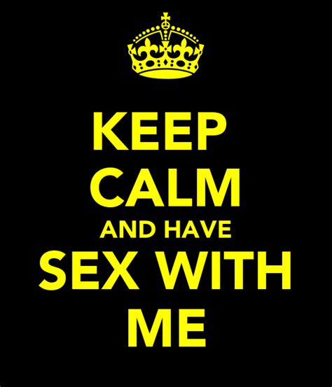 keep calm and have sex with me poster ross keep calm o matic