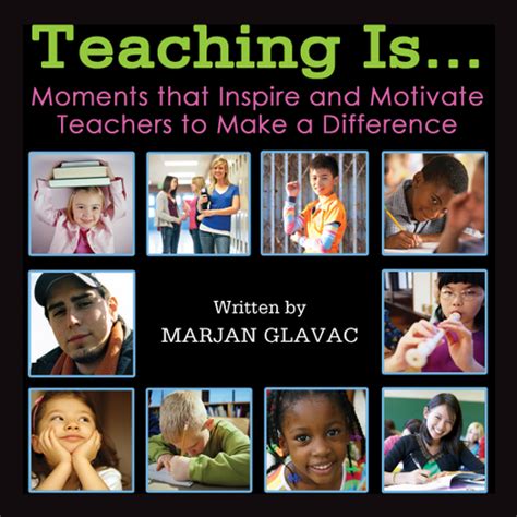 teaching is moments that inspire and motivate teachers to make a