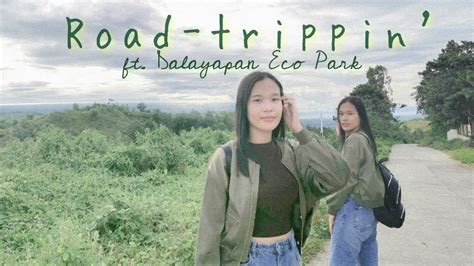 road trippin ft dalayapan eco park cadiz city youtube