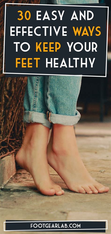 30 easy and effective ways to keep your feet healthy hand and foot