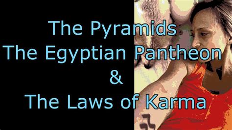 The Pyramids The Egyptian Pantheon And The Laws Of Karma