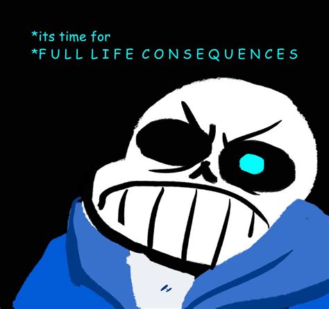 It S Time For Full Life Consequences You Re Gonna Have A