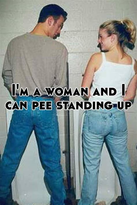 I M A Woman And I Can Pee Standing Up