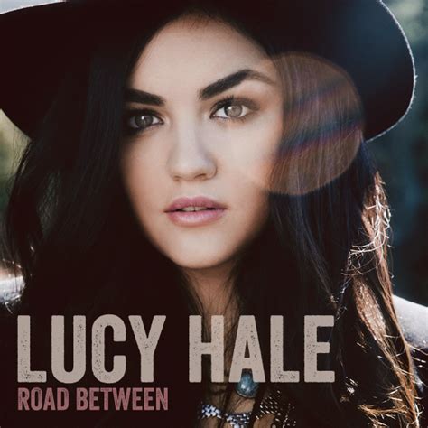 Road Between Lucy Hale Lucy Hale Hale Lucy