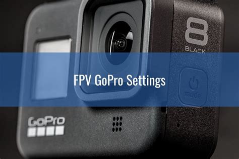 gopro settings  fpv    good hd footage drone nodes