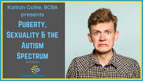 puberty sexuality and the autism spectrum with kaitlan collie bcba