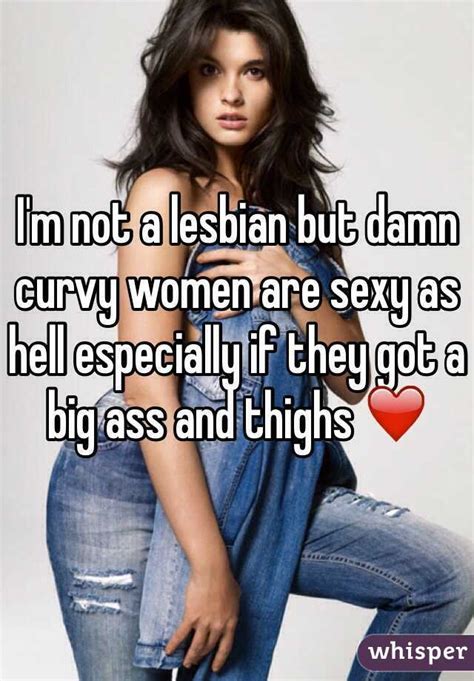 I M Not A Lesbian But Damn Curvy Women Are Sexy As Hell Especially If