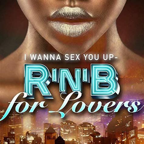 I Wanna Sex You Up Rnb For Lovers Mp3 Buy Full Tracklist