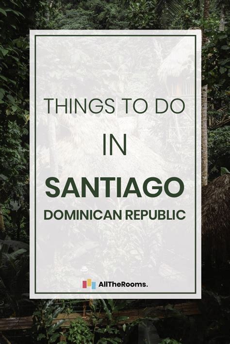Things To Do In Santiago Dominican Republic With Images