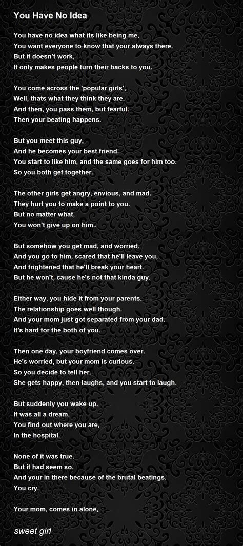 You Have No Idea You Have No Idea Poem By Sweet Girl
