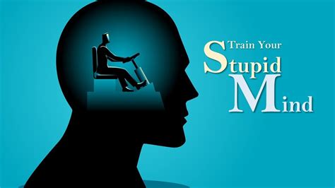 Train Your Stupid Mind